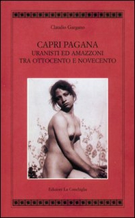 Capri pagana. Uranisti e amazzoni tra Ottocento e Novecento - Librerie.coop