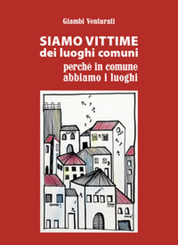Siamo vittime dei luoghi comuni perché in comune abbiamo i luoghi - Librerie.coop Siamo vittime dei luoghi comuni perché in comune abbiamo i luoghi - Librerie.coop