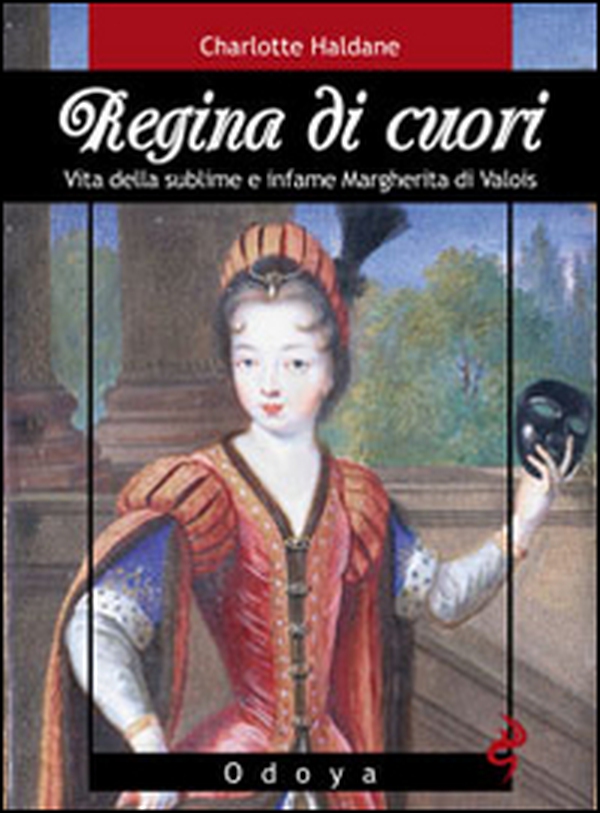 Regina di cuori. Vita della sublime e infame Margherita di Valois - Librerie.coop Regina di cuori. Vita della sublime e infame Margherita di Valois - Librerie.coop