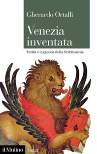 Venezia inventata. Verità e leggenda della Serenissima - Librerie.coop