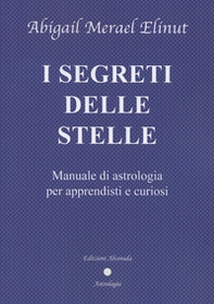 I segreti delle stelle. Manuale di astrologia per apprendisti e curiosi - Librerie.coop