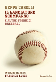 Il lanciatore scomparso e altre storie di baseball - Librerie.coop
