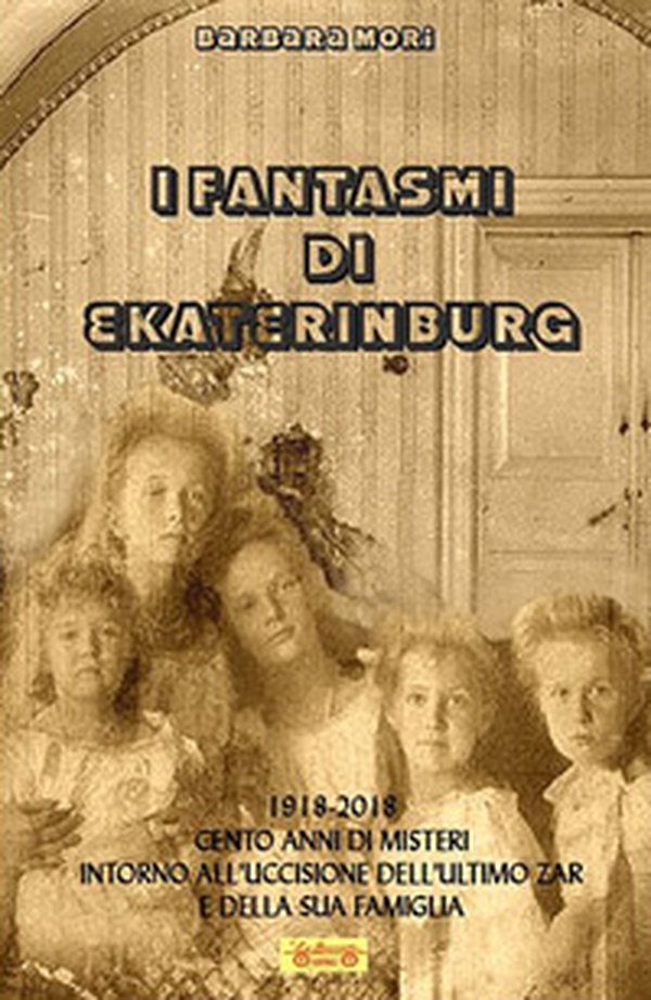 I fantasmi di Ekaterinburg. 1918-2018 cento anni di misteri intorno all'uccisione dell'ultimo Zar e della sua famiglia - Librerie.coop I fantasmi di Ekaterinburg. 1918-2018 cento anni di misteri intorno all'uccisione dell'ultimo Zar e della sua famiglia - Librerie.coop
