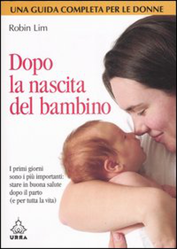 Dopo la nascita del bambino. I primi giorni sono i più importanti: stare in buona salute dopo il parto (e per tutta la vita) - Librerie.coop Dopo la nascita del bambino. I primi giorni sono i più importanti: stare in buona salute dopo il parto (e per tutta la vita) - Librerie.coop