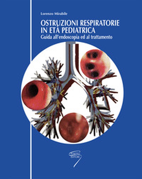 Ostruzioni respiratorie in pediatria. Guida all'endoscopia ed al trattamento - Librerie.coop Ostruzioni respiratorie in pediatria. Guida all'endoscopia ed al trattamento - Librerie.coop