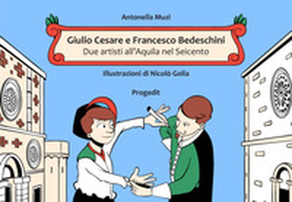 Giulio Cesare e Francesco Bedeschini. Due artisti all'Aquila nel Seicento - Librerie.coop Giulio Cesare e Francesco Bedeschini. Due artisti all'Aquila nel Seicento - Librerie.coop