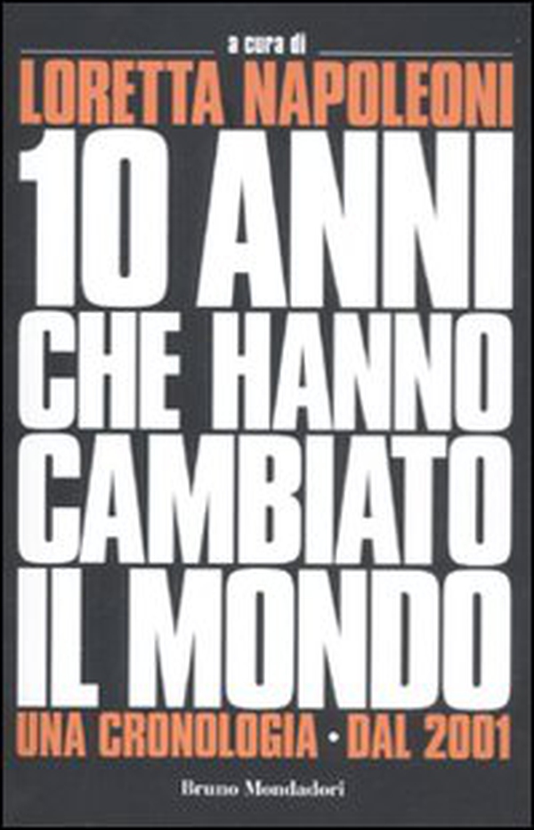 I 10 anni che hanno cambiato il mondo. Una cronologia dal 2001 - Librerie.coop I 10 anni che hanno cambiato il mondo. Una cronologia dal 2001 - Librerie.coop
