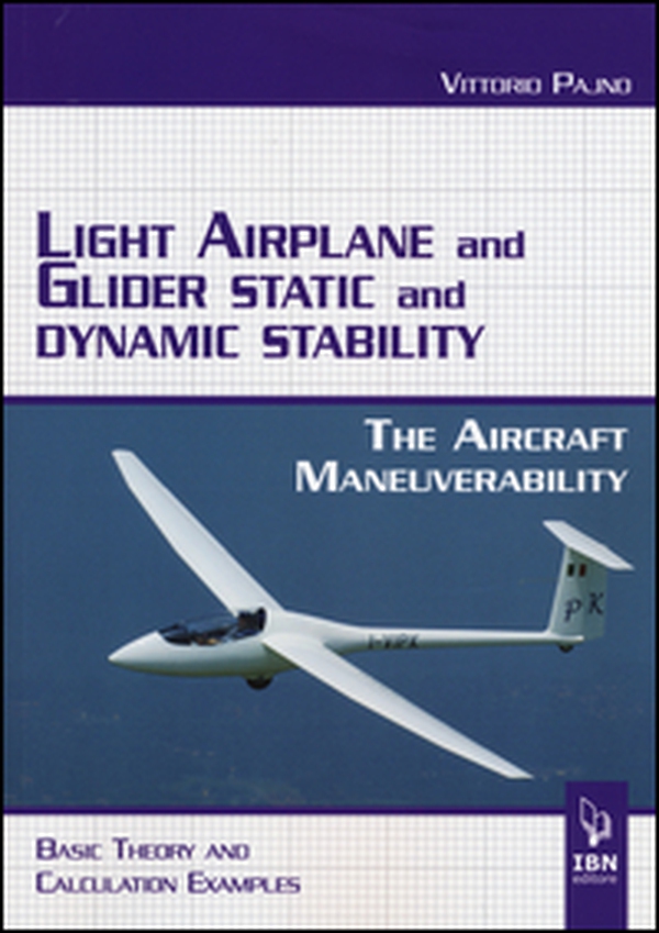 Light airplane and glider static and dynamic stability. The aircraft manoeuvrability. Basic theory and calculation examples - Librerie.coop Light airplane and glider static and dynamic stability. The aircraft manoeuvrability. Basic theory and calculation examples - Librerie.coop