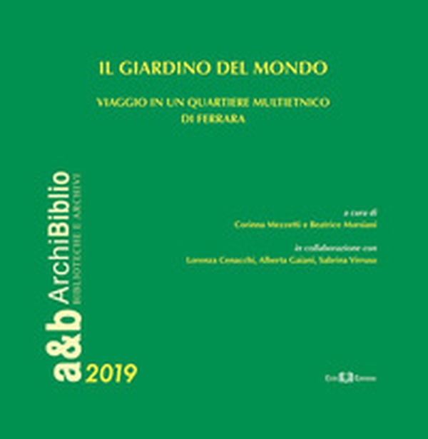 Il giardino del mondo. Viaggio in un quartiere multietnico di Ferrara - Librerie.coop Il giardino del mondo. Viaggio in un quartiere multietnico di Ferrara - Librerie.coop