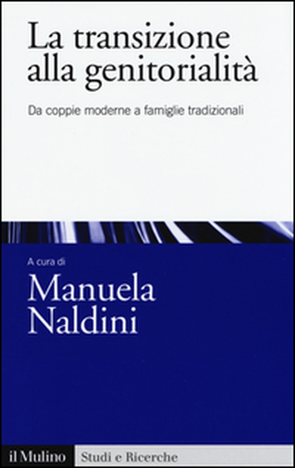 La transizione alla genitorialità. Da coppie moderne a famiglie tradizionali - Librerie.coop La transizione alla genitorialità. Da coppie moderne a famiglie tradizionali - Librerie.coop