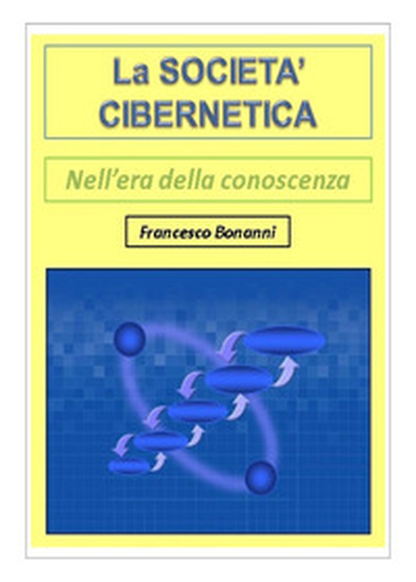 La società cibernetica. Nell'era della conoscenza - Librerie.coop La società cibernetica. Nell'era della conoscenza - Librerie.coop