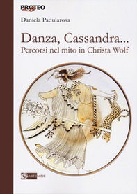 Danza, cassandra... Percorsi nel mito in Christa Wolf - Librerie.coop