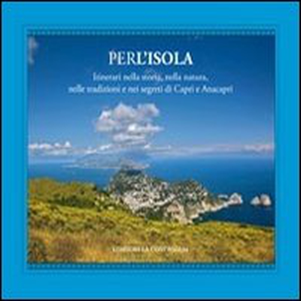 Per l'isola. Itinerari nella storia, nella natura, nelle tradizioni e nei segreti di Capri e Anacapri - Librerie.coop Per l'isola. Itinerari nella storia, nella natura, nelle tradizioni e nei segreti di Capri e Anacapri - Librerie.coop