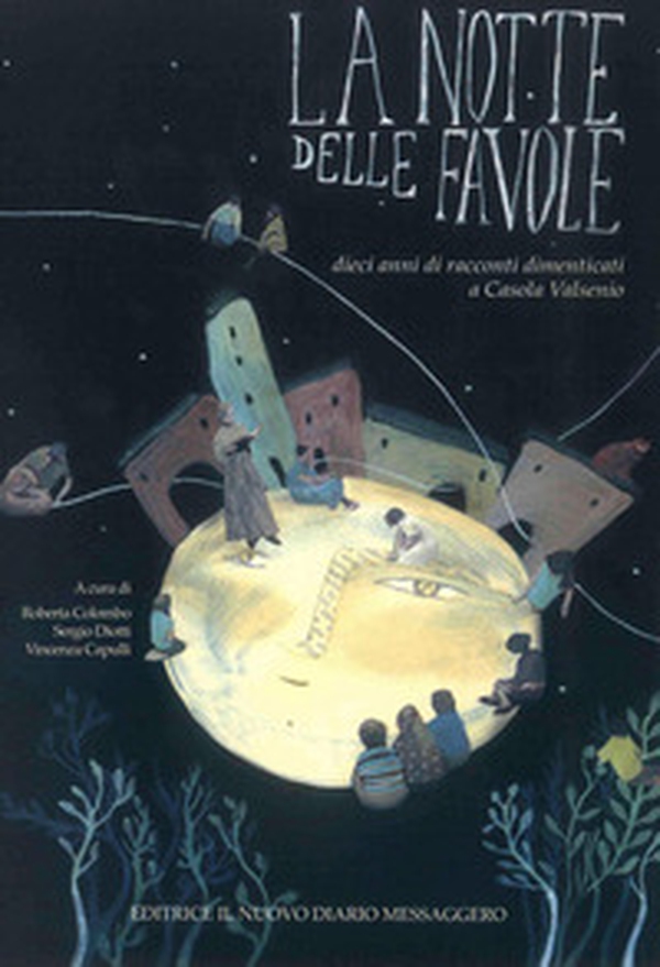 La notte delle favole. Dieci anni di racconti dimenticati a Casola Valsenio - Librerie.coop La notte delle favole. Dieci anni di racconti dimenticati a Casola Valsenio - Librerie.coop