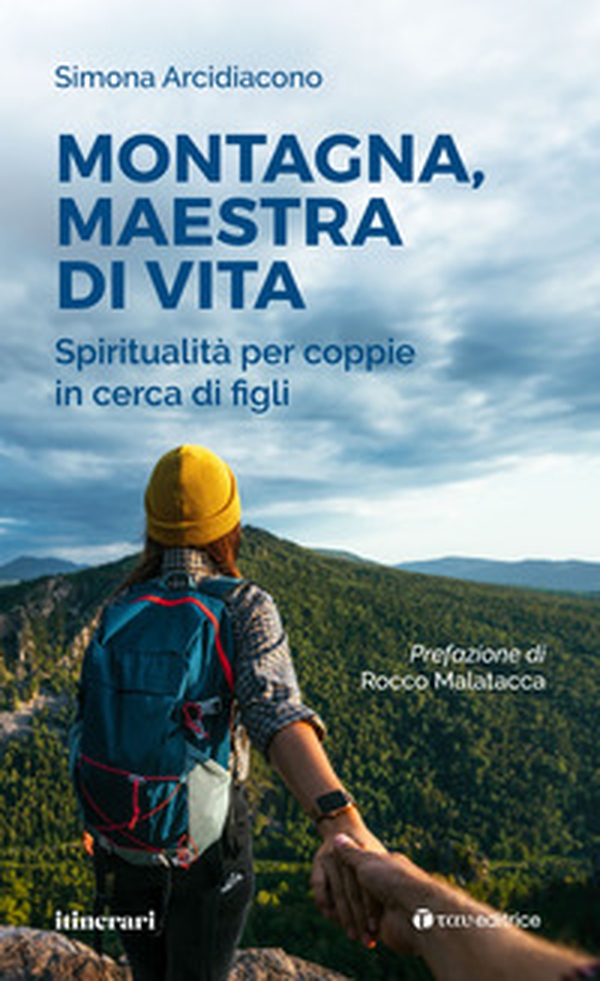 Montagna, maestra di vita. Spiritualità per coppie in cerca di figli - Librerie.coop Montagna, maestra di vita. Spiritualità per coppie in cerca di figli - Librerie.coop