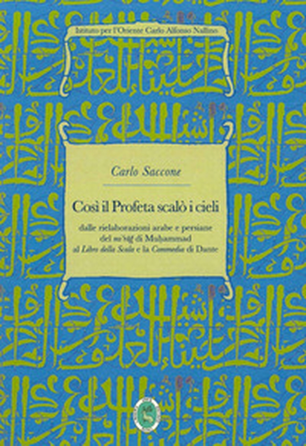 Così il Profeta scalò i cieli. Dalle rielaborazioni arabe e persiane del «mi'rag» di Muhammad al «Libro della Scala» e la «Commedia» di Dante - Librerie.coop Così il Profeta scalò i cieli. Dalle rielaborazioni arabe e persiane del «mi'rag» di Muhammad al «Libro della Scala» e la «Commedia» di Dante - Librerie.coop