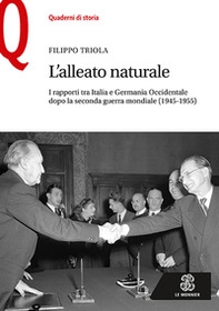 L'alleato naturale. I rapporti tra Italia e Germania Occidentale dopo la seconda guerra mondiale (1945-1955) - Librerie.coop