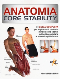 Anatomia Core Stability. Guida completa per migliorare il controllo motorio nello sport e nella vita quotidiana e prevenire gli infortuni - Librerie.coop