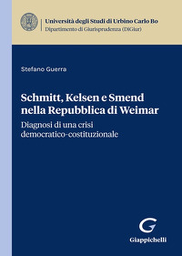 Schmitt, Kelsen e Smend nella Repubblica di Weimar. Diagnosi di una crisi democratico-costituzionale - Librerie.coop Schmitt, Kelsen e Smend nella Repubblica di Weimar. Diagnosi di una crisi democratico-costituzionale - Librerie.coop