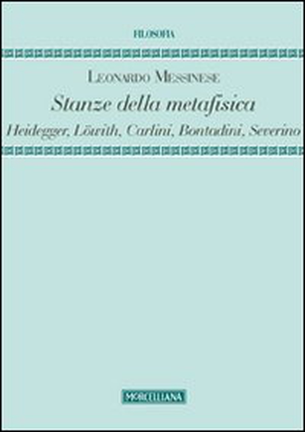 Stanze della metafisica. Heidegger, Löwith, Carlini, Bontadini, Severino - Librerie.coop Stanze della metafisica. Heidegger, Löwith, Carlini, Bontadini, Severino - Librerie.coop