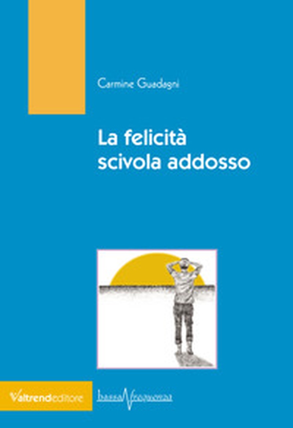 La felicità scivola addosso - Librerie.coop La felicità scivola addosso - Librerie.coop