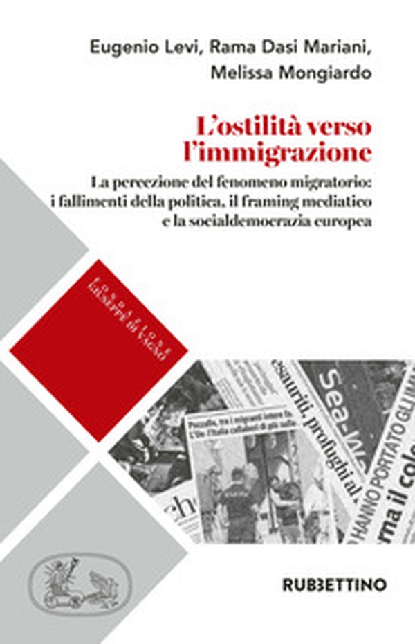 L'ostilità verso l'immigrazione. La percezione del fenomeno migratorio: i fallimenti della politica, il framing mediatico e la socialdemocrazia europea - Librerie.coop L'ostilità verso l'immigrazione. La percezione del fenomeno migratorio: i fallimenti della politica, il framing mediatico e la socialdemocrazia europea - Librerie.coop