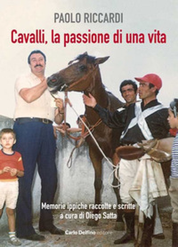 Cavalli, la passione di una vita. Memorie ippiche raccolte e scritte - Librerie.coop Cavalli, la passione di una vita. Memorie ippiche raccolte e scritte - Librerie.coop