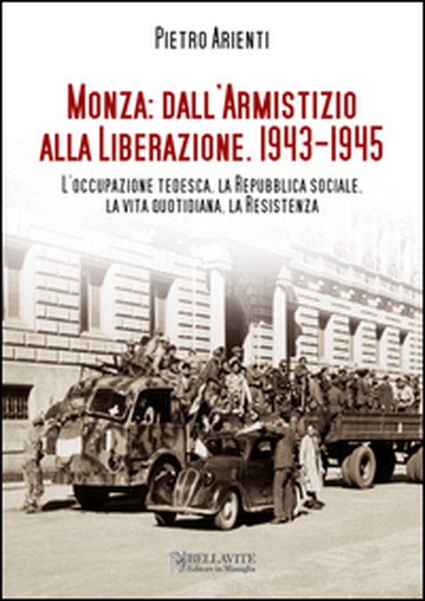 Monza: dall'armistizio alla Liberazione (1943-1945) - Librerie.coop Monza: dall'armistizio alla Liberazione (1943-1945) - Librerie.coop
