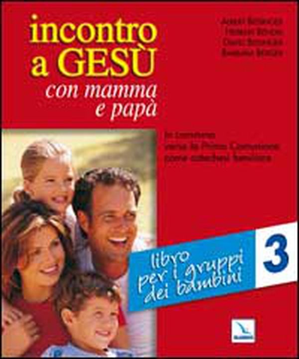Incontro a Gesù con mamma e papà. In cammino verso la prima comunione come catechesi familiare - Vol. 3 - Librerie.coop Incontro a Gesù con mamma e papà. In cammino verso la prima comunione come catechesi familiare - Vol. 3 - Librerie.coop