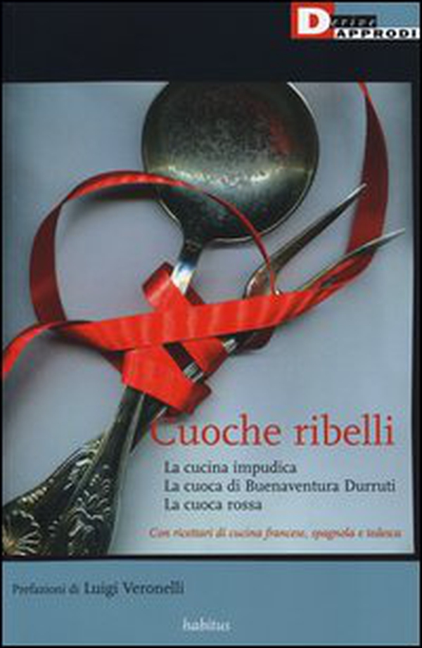 Cuoche ribelli: La cucina impudica-La cuoca di Buenaventura Durruti-La cuoca rossa - Librerie.coop Cuoche ribelli: La cucina impudica-La cuoca di Buenaventura Durruti-La cuoca rossa - Librerie.coop