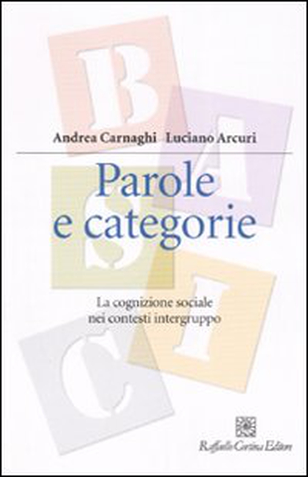 Parole e categorie. La cognizione sociale nei contesti intergruppo - Librerie.coop Parole e categorie. La cognizione sociale nei contesti intergruppo - Librerie.coop