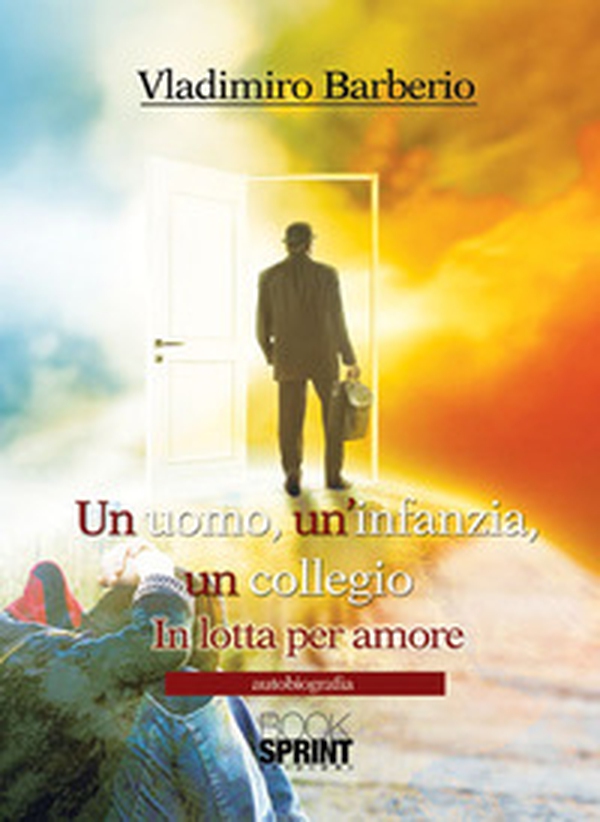 Un uomo, un'infanzia, un collegio. In lotta per amore - Librerie.coop Un uomo, un'infanzia, un collegio. In lotta per amore - Librerie.coop