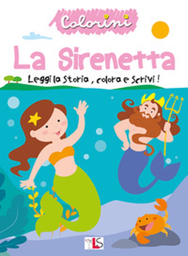 La sirenetta. Leggi la storia, colora e scrivi! - Librerie.coop La sirenetta. Leggi la storia, colora e scrivi! - Librerie.coop