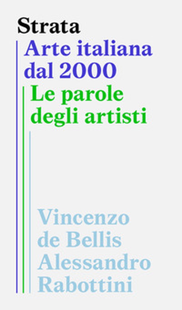 Strata. Arte italiana dal 2000. Le parole degli artisti - Librerie.coop Strata. Arte italiana dal 2000. Le parole degli artisti - Librerie.coop