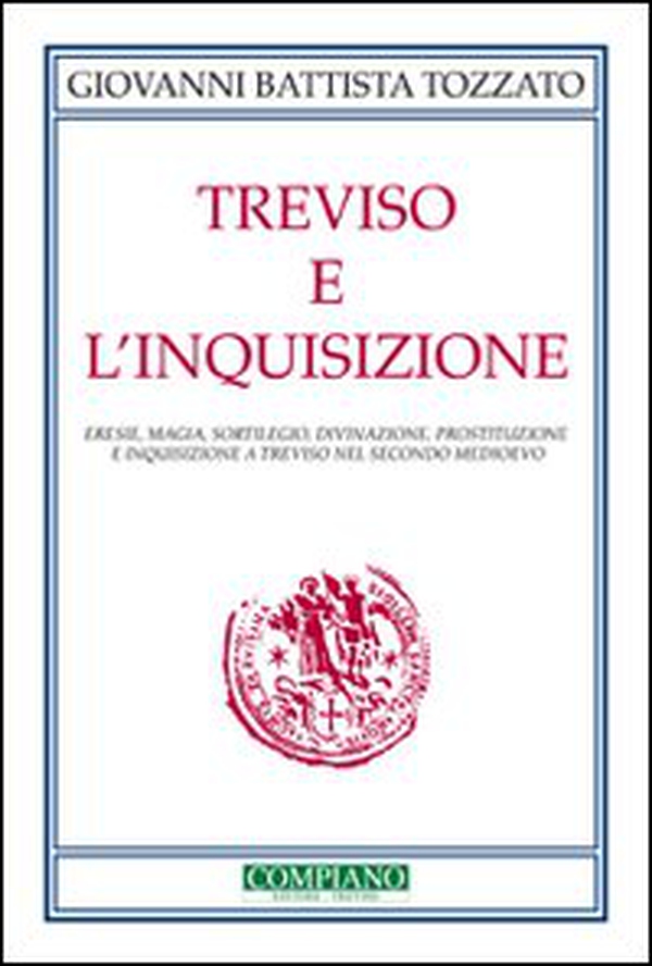 Treviso e l'Inquisizione. Eresie, magia, sortilegio, divinazione, prostituzione e inquisizione a Treviso nel secondo Medioevo - Librerie.coop Treviso e l'Inquisizione. Eresie, magia, sortilegio, divinazione, prostituzione e inquisizione a Treviso nel secondo Medioevo - Librerie.coop