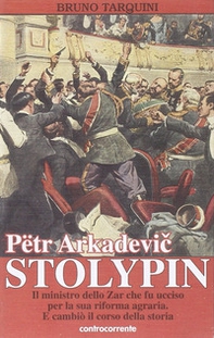 Pëtr Arkadevic Stolypin. Il ministro dello zar che fu ucciso per la sua riforma agraria. E cambiò il corso della storia - Librerie.coop