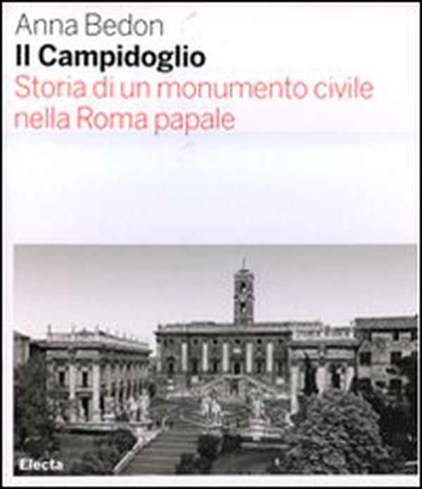 Il Campidoglio. Storia di un monumento civile nella Roma papale - Librerie.coop Il Campidoglio. Storia di un monumento civile nella Roma papale - Librerie.coop