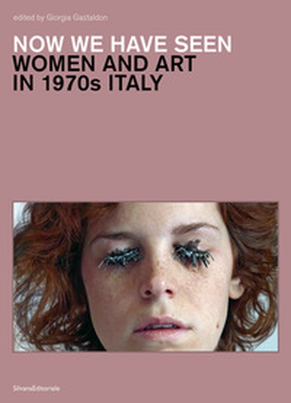 Now we have seen. Women and art in 1970s Italy - Librerie.coop Now we have seen. Women and art in 1970s Italy - Librerie.coop