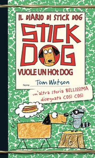 Stick Dog vuole un hot dog. Il diario di Stick Dog - Librerie.coop