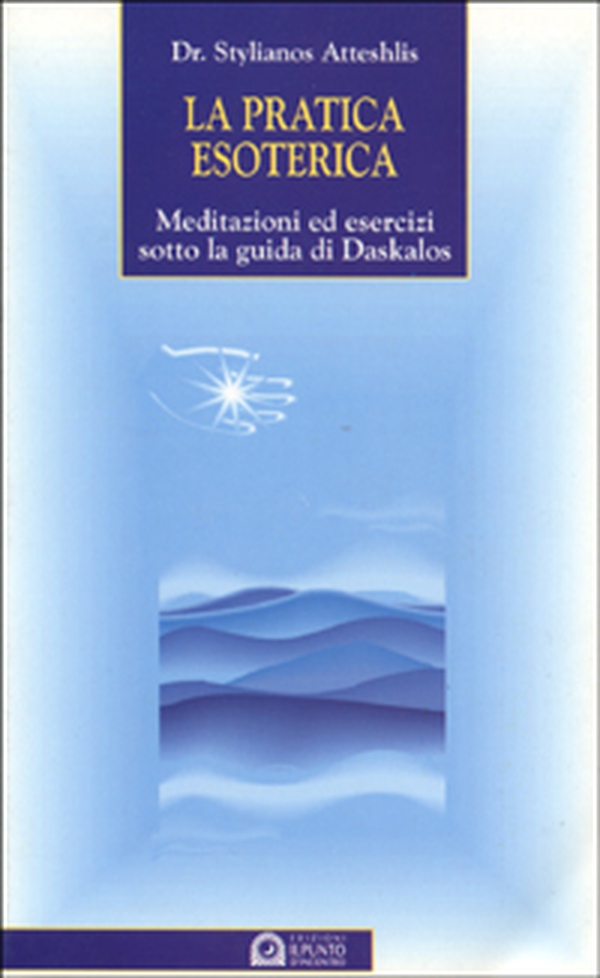 La pratica esoterica. Meditazioni ed esercizi sotto la guida di Daskalos - Librerie.coop La pratica esoterica. Meditazioni ed esercizi sotto la guida di Daskalos - Librerie.coop