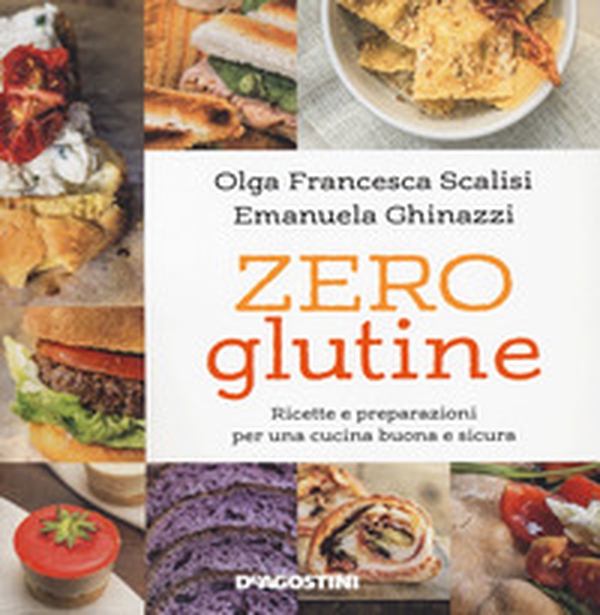 Zero glutine. Ricette e preparazioni per una cucina buona e sicura - Librerie.coop Zero glutine. Ricette e preparazioni per una cucina buona e sicura - Librerie.coop