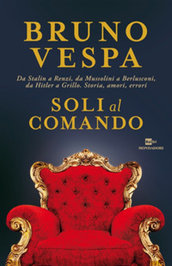 Soli al comando. Da Stalin a Renzi, da Mussolini a Berlusconi, da Hitler a Grillo. Storia, amori, errori - Librerie.coop Soli al comando. Da Stalin a Renzi, da Mussolini a Berlusconi, da Hitler a Grillo. Storia, amori, errori - Librerie.coop