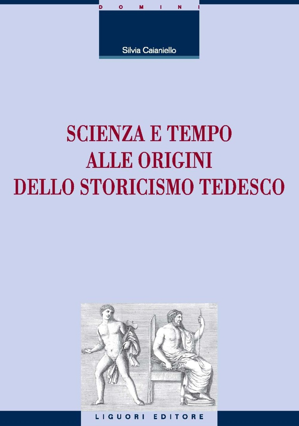 Scienza e tempo alle origini dello storicismo tedesco - Librerie.coop Scienza e tempo alle origini dello storicismo tedesco - Librerie.coop