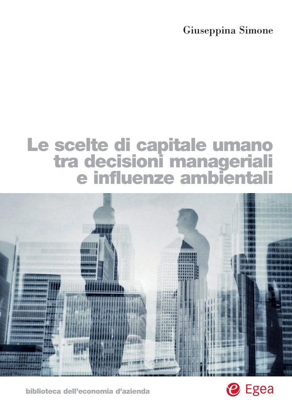 Le scelte di capitale umano tra decisioni manageriali e influenze ambientali - Librerie.coop Le scelte di capitale umano tra decisioni manageriali e influenze ambientali - Librerie.coop