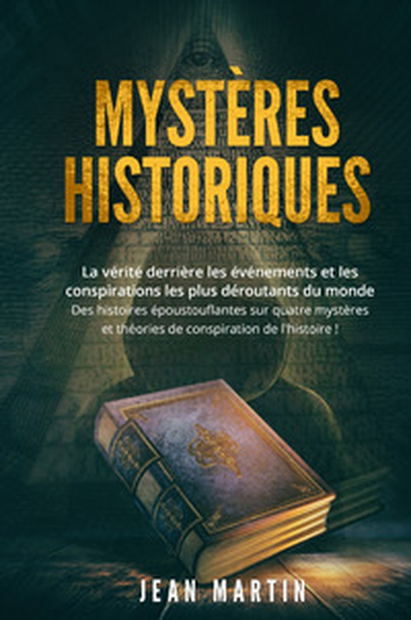 Mystères historiques. La vérité derrière les événements et les conspirations les plus déroutants du monde. Des histoires époustouflantes sur quatre mystères et théories de conspiration de l'histoire! - Librerie.coop Mystères historiques. La vérité derrière les événements et les conspirations les plus déroutants du monde. Des histoires époustouflantes sur quatre mystères et théories de conspiration de l'histoire! - Librerie.coop