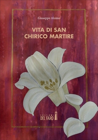 Vita di San Chirico martire - Librerie.coop