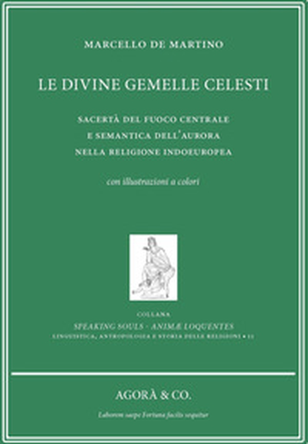 Le divine gemelle celesti. Sacertà del fuoco centrale e semantica dell'aurora nella religione indoeuropea - Librerie.coop Le divine gemelle celesti. Sacertà del fuoco centrale e semantica dell'aurora nella religione indoeuropea - Librerie.coop