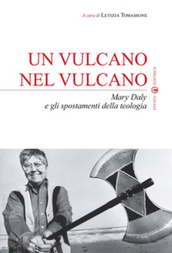 Un vulcano nel vulcano. Mary Daly e gli spostamenti della teologia - Librerie.coop Un vulcano nel vulcano. Mary Daly e gli spostamenti della teologia - Librerie.coop
