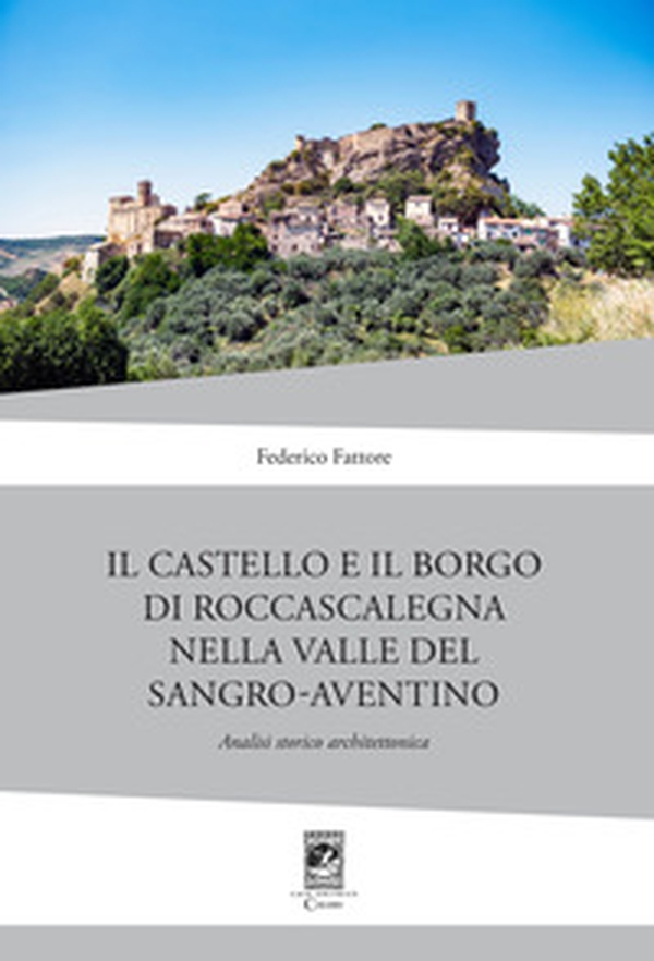 Il Castello di Rocca Scalegna nella Valle del Sangro-Aventino. Analisi storico architettonica - Librerie.coop Il Castello di Rocca Scalegna nella Valle del Sangro-Aventino. Analisi storico architettonica - Librerie.coop