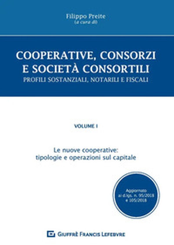 Cooperative, consorzi e società consortili. Profili sostanziali, notarili e fiscali - Vol. 1 - Librerie.coop Cooperative, consorzi e società consortili. Profili sostanziali, notarili e fiscali - Vol. 1 - Librerie.coop